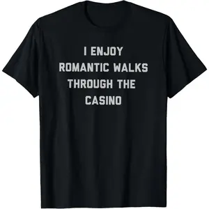 100% Cotton I Enjoy Romantic Walks Through The Casino Funny Gambling T-Shirt