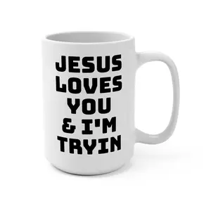 Jesus Loves You & I'm Tryin Mug | Christian Coffee Cup, Faith Humor 15oz