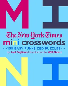 The New York Times Mini Crosswords, Volume 3: 150 Easy Fun-Sized Puzzles -- Joel Fagliano - Paperback