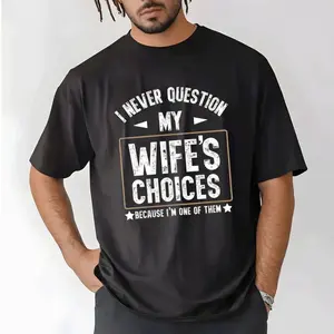 I Never Question My Wife’s Choices, Funny Husband Shirt, Fathers Day Gift for Husband