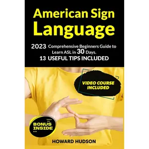 American Sign Language: 2023 Comprehensive Beginners Guide to Learn ASL in 30 Days. 13 Useful Tips Included Paperback – December 21, 2022