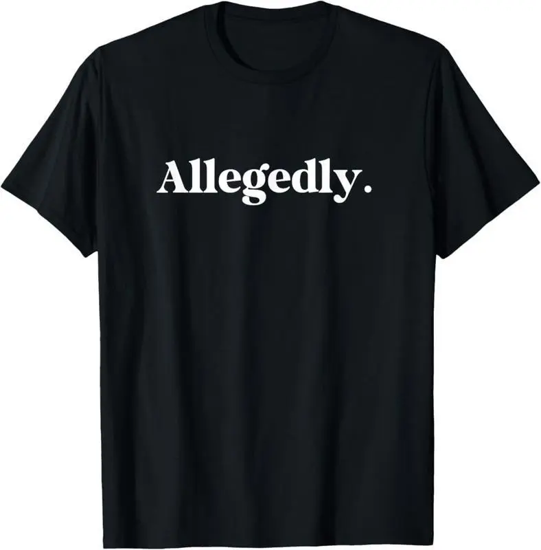 Allegedly Funny Attorney Lawyer T-Shirt for Men Women, Humor Legal Meme Tee, Casual Unisex Short Sleeve Top for Law Students Attorneys Paralegals, Trendy Sarcastic Courtroom Graphic Shirt, Unique Funny Gift Idea