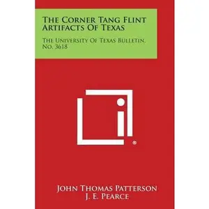 USED-The Corner Tang Flint Artifacts of Texas: The University of Texas Bulletin, No. 3618 by Patterson, John Thomas (Paperback)