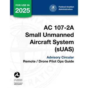 AC 107-2A Small Unmanned Aircraft System (sUAS) Advisory Circular: (Remote / Drone Pilot Ops Guide) Paperback – November 16, 2021
