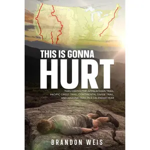 This Is Gonna Hurt: Thru-Hiking the Appalachian Trail, Pacific Crest Trail, Continental Divide Trail, and Arizona Trail in a Calendar Year Hardcover – November 21, 2023