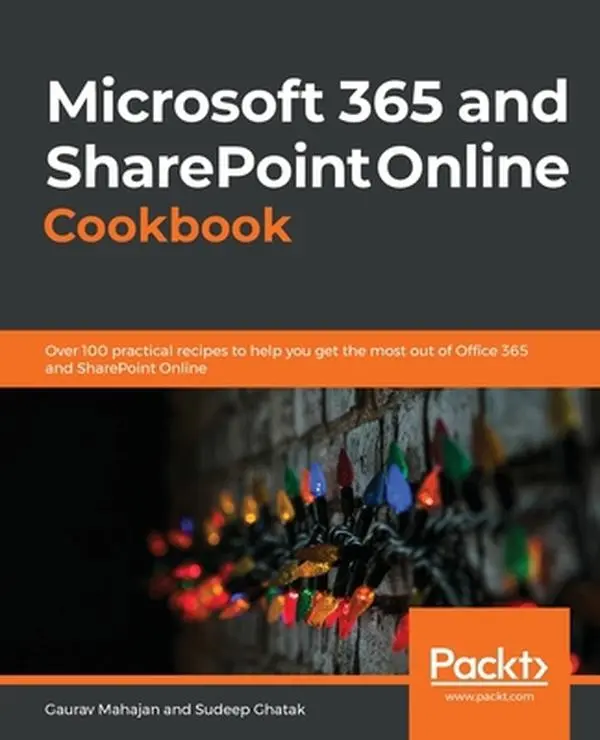 USED-Microsoft 365 and SharePoint Online Cookbook: Over 100 practical recipes to help you get the most out of Office 365 and SharePoint Online by Mahajan, Gaurav (Paperback)