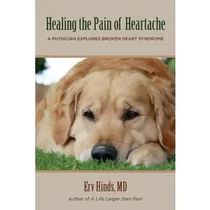 USED-Healing the Pain of Heartache: A Physician Explores Broken Heart Syndrome by Hinds MD, Erv (Paperback)