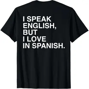 100% Cotton I Speak English But I Love In Spanish T-Shirt