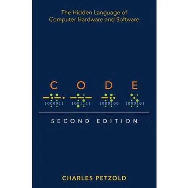 Code: The Hidden Language of Computer Hardware and Software -- Charles Petzold, Paperback