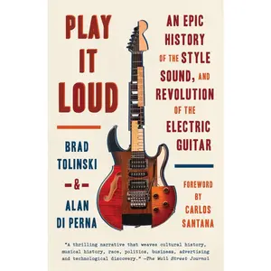 USED-Play It Loud: An Epic History of the Style, Sound, and Revolution of the Electric Guitar by Tolinski, Brad (Paperback)