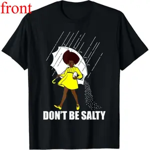 Don’t Be A Salty Tee for Women – African American Pride Month Unisex 100% Cotton Shirt