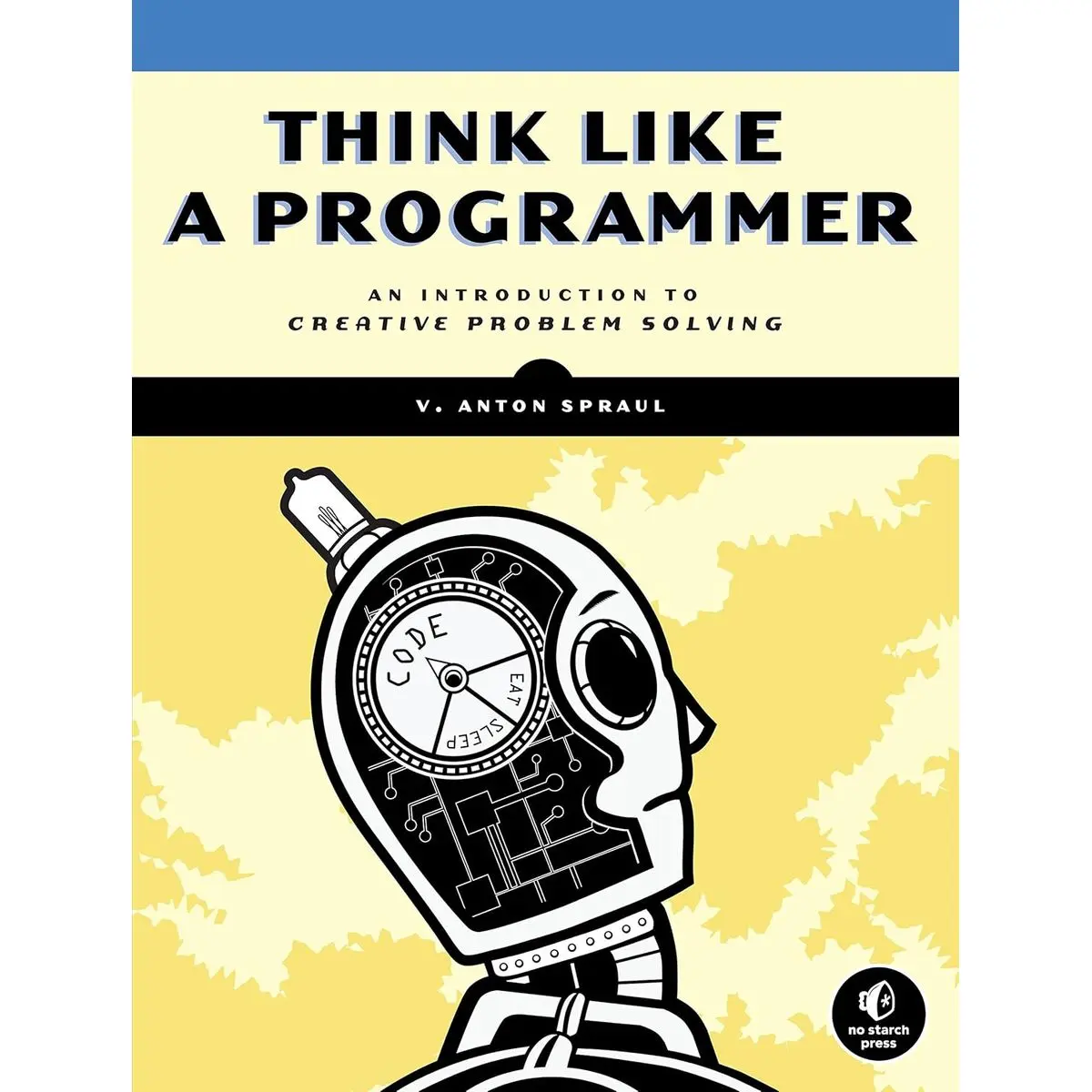 Think Like a Programmer: An Introduction to Creative Problem Solving 1st Edition