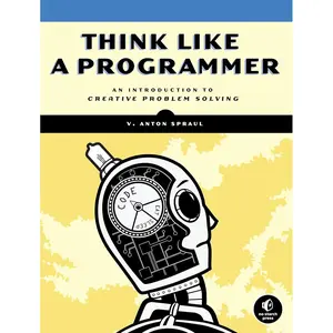 Think Like a Programmer: An Introduction to Creative Problem Solving 1st Edition