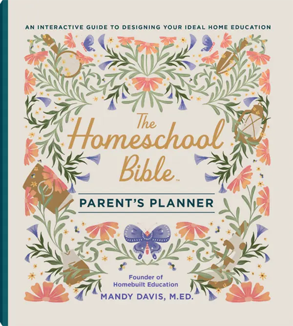 The Homeschool Bible Parent's Planner: An Interactive Guide to Designing Your Ideal Home Education - Mandy Davis, M.ED.