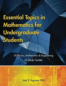 USED-Essential Topics in Mathematics: For Undergraduate Students of Physics, Mathematics & Engineering (A Study Guide) by Ved Agrwal (Paperback)