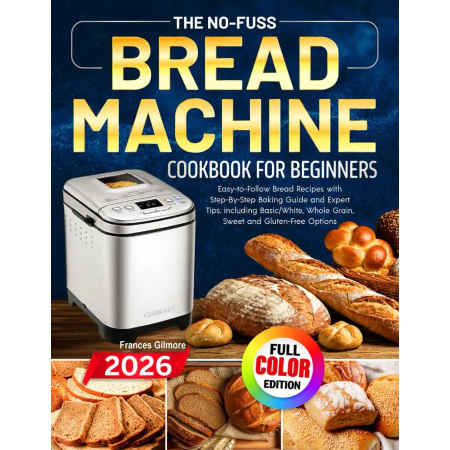 The No-Fuss Bread Machine Cookbook – Easy Homemade Bread Recipes & Baking Guide for Beginners