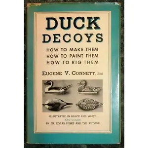 USED-Duck Decoys How to Make Them-how to Paint Them- How to Rig Them by EUGENE CONNETT (Hardcover)