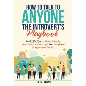 How to Talk to Anyone the Introvert's Playbook: Real-Life Tips to Make Friends, Beat Social Nerves, and Feel Confident Everywhere You Go Paperback – September 10, 2024