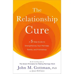 The Relationship Cure: A 5 Step Guide to Strengthening Your Marriage, Family, and Friendships Paperback – June 25, 2002