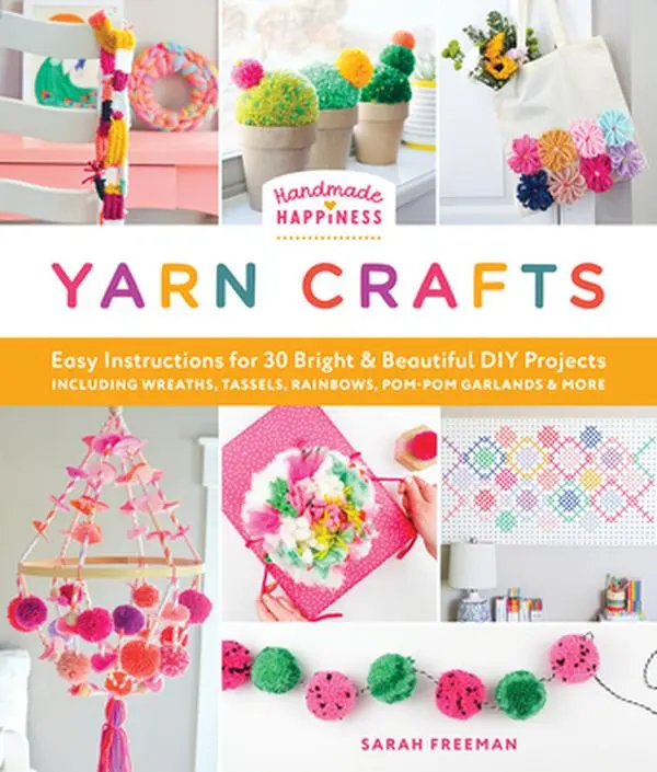 Handmade Yarn Crafts Book: Easy English Instructions for 30 DIY Projects (Wreaths, Tassels, Rainbows, Pom-POM Garlands) for Adults, Creative Gifts - Sarah Freeman, Paperback, 30 Bright And Beautiful Diy Projects