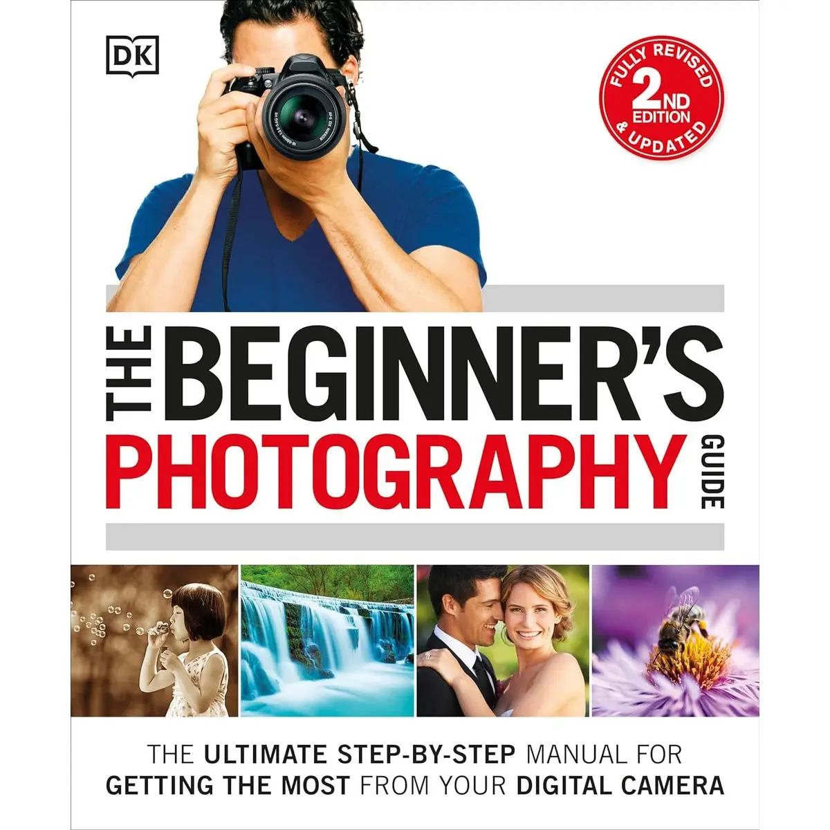 The Beginner's Photography Guide: The Ultimate Step-by-Step Manual for Getting the Most from Your Digital Camera Paperback – Illustrated, May 10, 2016