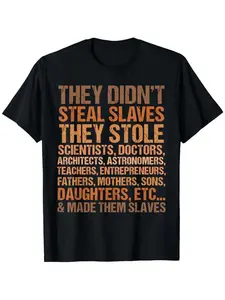 They didn't steal the slave black history month melanin african t-shirt, suitable for all men and women outdoor short sleeve t-shirt, 100 percent cotton, X-5XL, colorfast print, creative graphic, for women, autumn daily