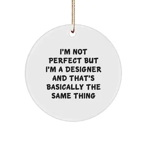 Funny Designer Gifts for Friends, Circle Ornament with Inspirational Quote 'Im Not Perfect But Im a Designer And Thats Basically The Same Thing', Christmas Unique Gifts from Friends