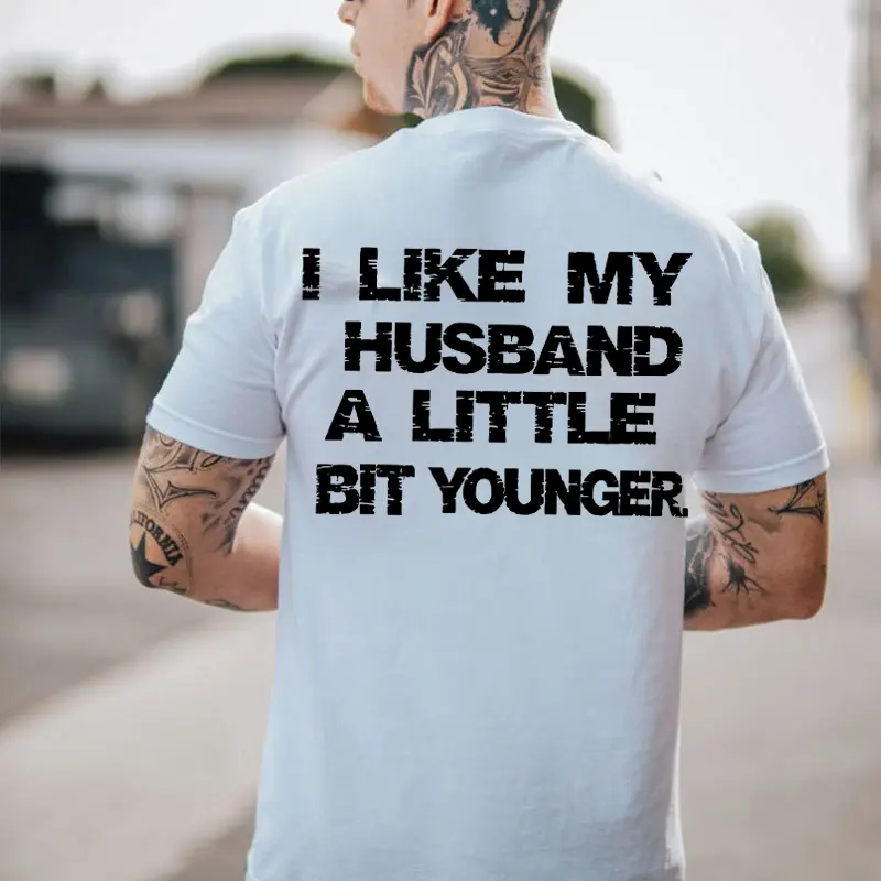 "I Like My Husband a Little Bit Younger" Menswear Round Neck Tops - No Fade T-Shirt, Hoodie, Short-Sleeve Sports Top - Valentine's Day Casual Streetwear Gift, Valentines Day, Cotton, Shortsleeve, 2Xl, 3Xl, 4Xl, 5Xl, Tshirt, Bold Print, Clothes, Unisex Fit