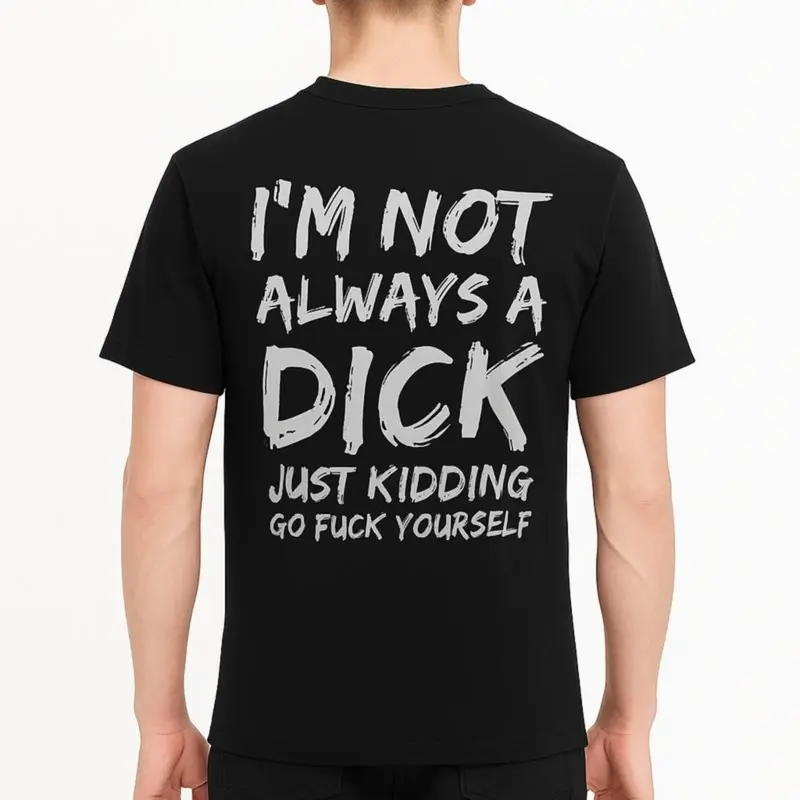 I'm Not Always A Dick T-shirt - Naughty Clothes Men Cotton Menswear Tshirt Streetwear Human