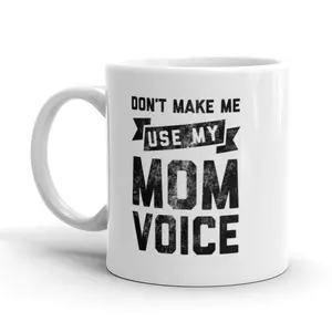Don't Make Me Use My Mom Voice Coffee Mug Funny Mother's Day Ceramic Cup - 11oz Funny Coffee Mugs Ceramic Printed Drinkware Cup