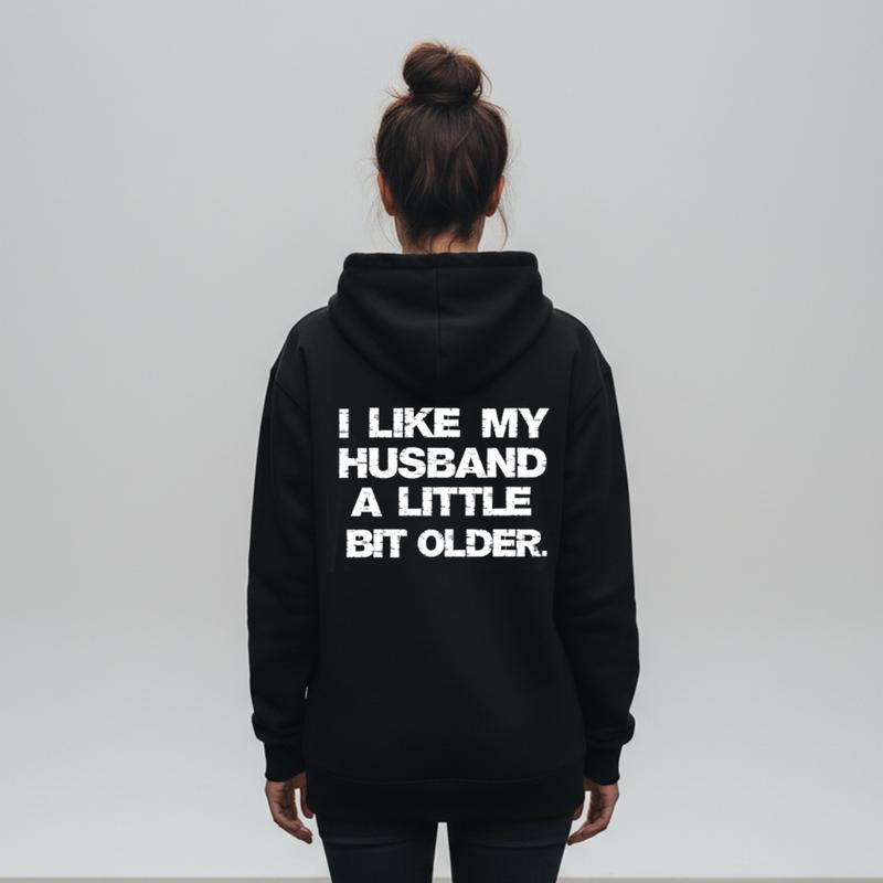 I Like My Husband A Little Bit Older Hoodie, Funny Marriage Quote Graphic, Sarcastic Wife Humor, Casual Unisex Pullover Gift