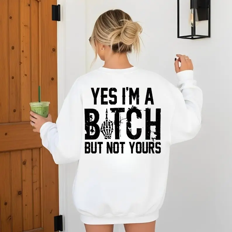 Yes I’m a B*tch But Not Yours Funny Shirt Ver2