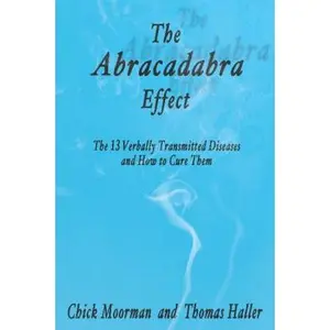 USED Book - The Abracadabra Effect: The Thirteen Verbally Transmitted Diseases and How to Cure Them by Moorman, Chick (Paperback) - english