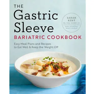 The Gastric Sleeve Bariatric Cookbook: Easy Meal Plans and Recipes to Eat Well & Keep the Weight Off -- Sarah Kent - Paperback