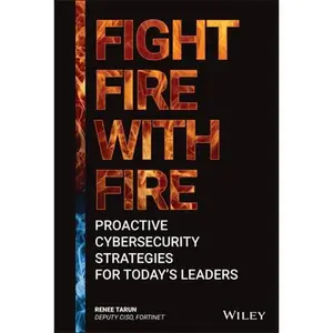 USED-Fight Fire with Fire: Proactive Cybersecurity Strategies for Today's Leaders by Tarun, Renee (Hardcover)