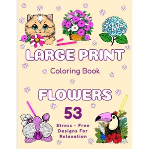 Large Print Coloring Book for Adults: 53 Stress-Free Designs for Relaxation. Calm & Comfy Sheets with Bloom Plants, Flowers & Bouquets. Cute, Simple & Big Images for Beginners, Teens, Seniors and Kids Paperback – November 11, 2024