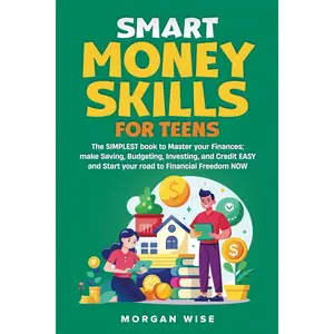 Smart Money Skills for Teens: The SIMPLEST book to Master your Finances; make Saving, Budgeting, Investing, and Credit EASY and Start your road to Financial Freedom NOW Paperback – June 21, 2024