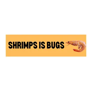 Shrimps is Bugs - Bumper Sticker or Magnet Decal | 8.5" x 3"