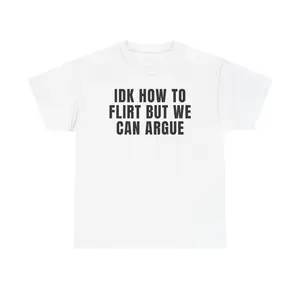 IDK HOW TO FLIRT BUT WE CAN ARGUE Unisex Heavy Cotton Tee - my top skill - best way - funny shirt - gift for men and women clothes