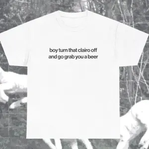 Funny Clairo Shirt - Boy Turn That Clairo Off And Go Grab You A Beer Meme Tee Classic Fit - UNISEX Indie Alternative Silly Top, Unisex Cotton Graphic Tee