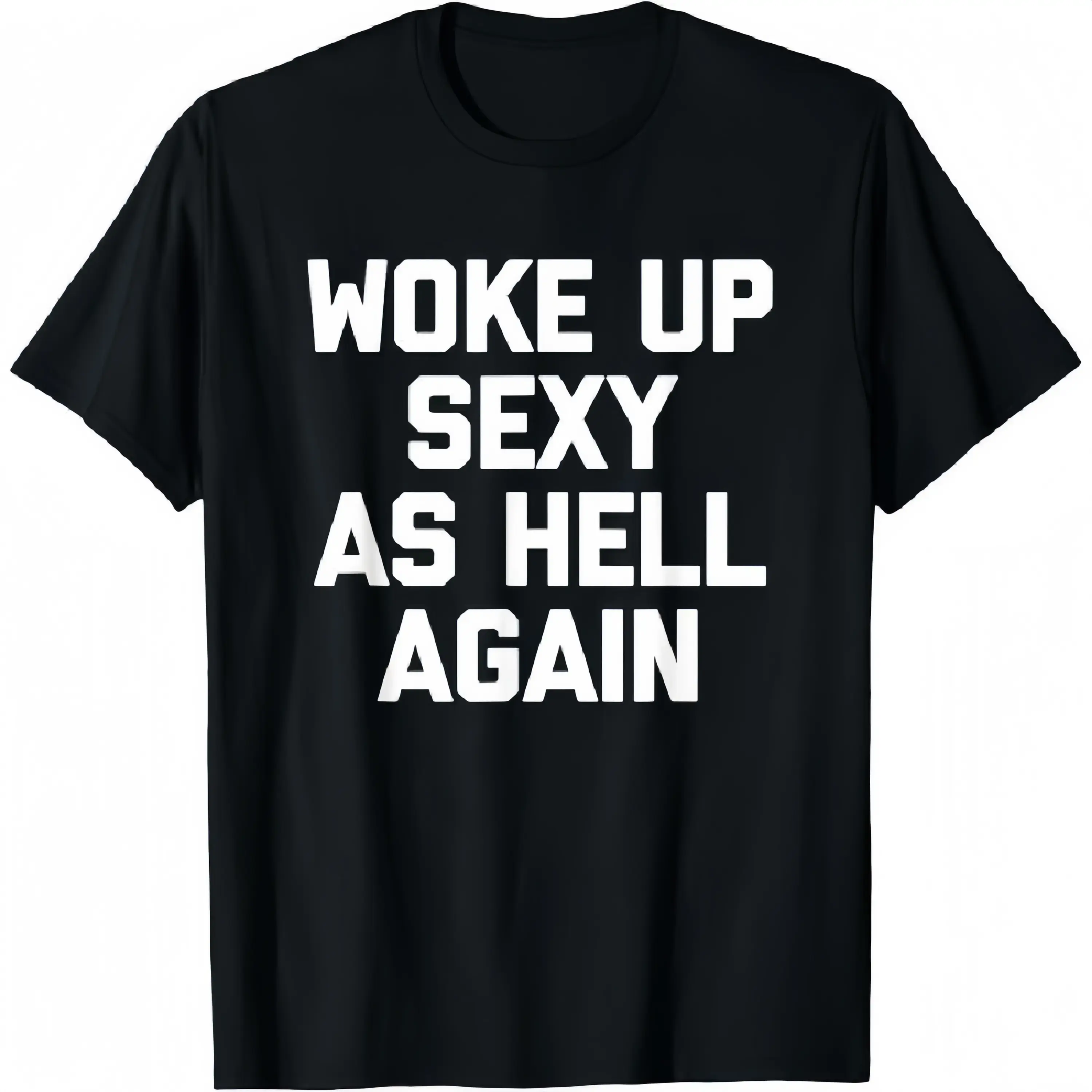T-shirt for men Woke Up Sexy As Hell Again T-Shirt funny saying sarcastic T-Shirt,Made in USA,Valentine's Day Gift.