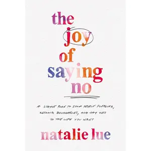 The Joy of Saying No: A Simple Plan to Stop People Pleasing, Reclaim Boundaries, and Say Yes to the Life You Want Hardcover – January 10, 2023
