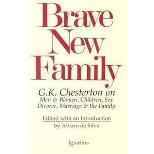 USED-Brave New Family: G.K. Chesterton on Men and Women, Children, Sex, Divorce, Marriage and the Family by Gilbert Keith Chesterton (Paperback)