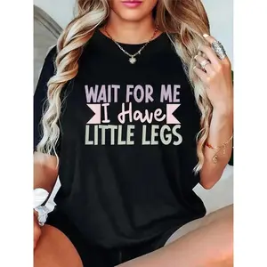Women's "Wait for Me I Have Little Legs" Humorous Sarcasm Print T-Shirt - 100% Casual Round Neck Short Sleeve Tee, Medium  Machine Washable All-Season Comfort Fit Top, Allseason Clothing | Relaxed Fit Shirt | Glossy Fabric Shirt, Ladies T-Shirts