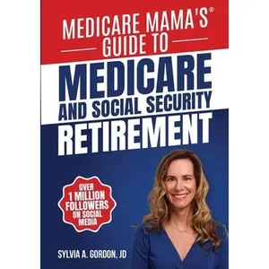 Medicare Mama's Guide to Medicare and Social Security Retirement -- Sylvia A. Gordon, Paperback