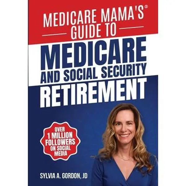 Medicare Mama's Guide to Social Security Retirement & Medicare Advantage - Sylvia A. Gordon, Paperback