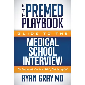 The Premed Playbook Guide to the Medical School Interview: Be Prepared, Perform Well, Get Accepted Paperback – June 6, 2017