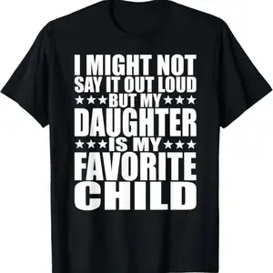 100% Premium Cotton T-shirt My Daughter Is My Favorite Child - Funny Daughter Shirts Dad