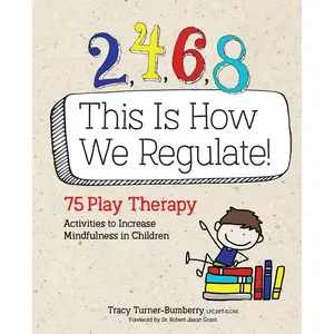 2, 4, 6, 8 This Is How We Regulate: 75 Play Therapy Activities to Increase Mindfulness in Children Paperback – November 8, 2018
