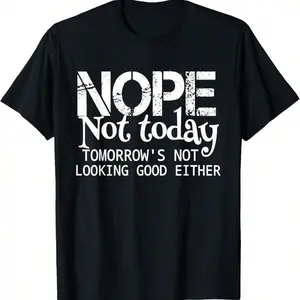 Nope Not Today Tomorrows Not Looking Good Either Cool Funny T-Shirt[]